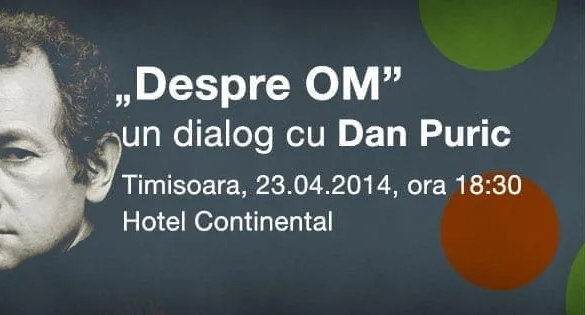 Dan Puric invită timişorenii la un dialog „Despre OM”