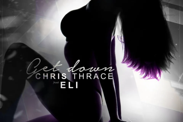 Timișoreanul ELI cântă, alături de Chris Thrace, ”Get Down”. Vezi clipul piesei VIDEO