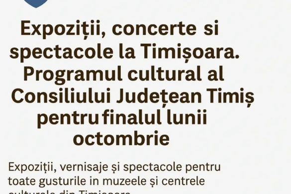 Ce poți vedea săptămâna aceasta în Timișoara: evenimente culturale organizate de Consiliul Județean Timiș